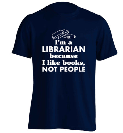 I'm a librarian because I like books not people adults unisex navy Tshirt 2XL