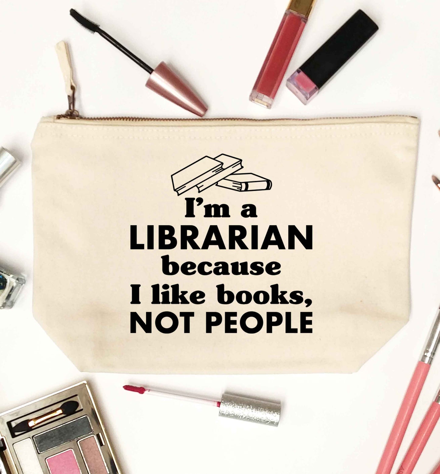 I'm a librarian because I like books not people natural makeup bag