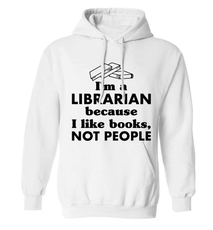 I'm a librarian because I like books not people adults unisex white hoodie 2XL