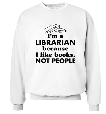 I'm a librarian because I like books not people Adult's unisex white Sweater 2XL