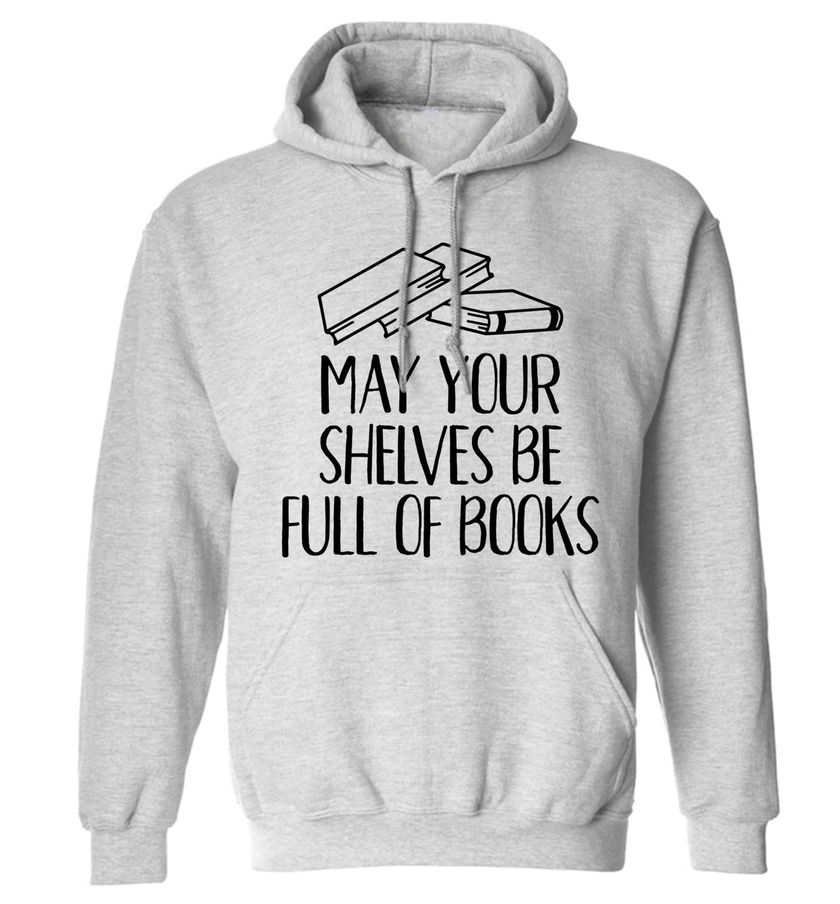 May your shelves be full of books adults unisex grey hoodie 2XL