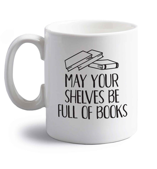 May your shelves be full of books right handed white ceramic mug 