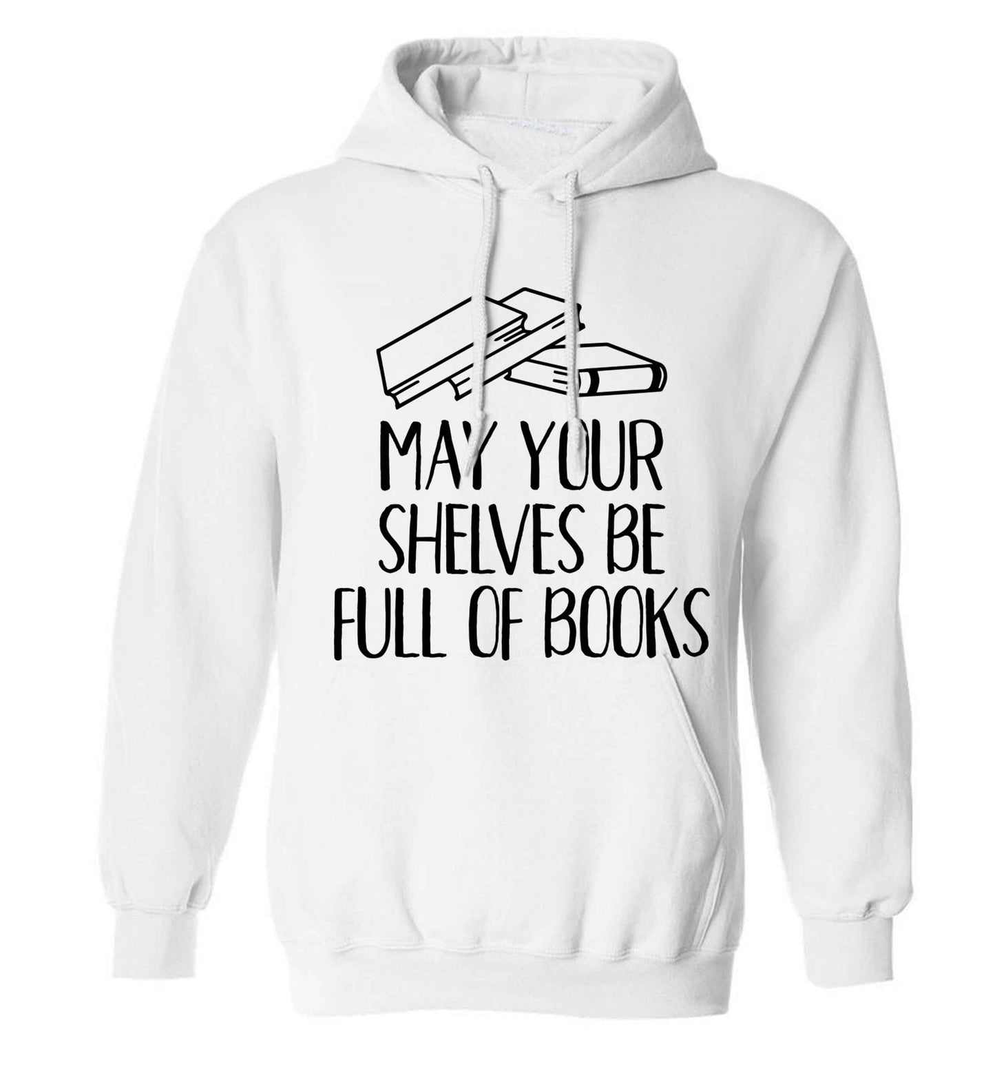 May your shelves be full of books adults unisex white hoodie 2XL