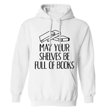 May your shelves be full of books adults unisex white hoodie 2XL
