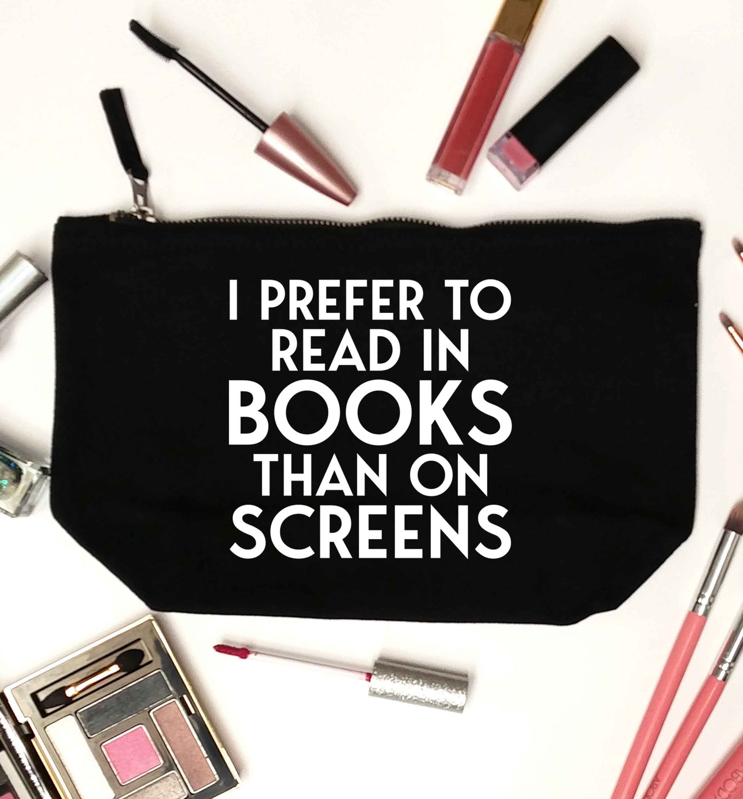I prefer to read in books than on screens black makeup bag