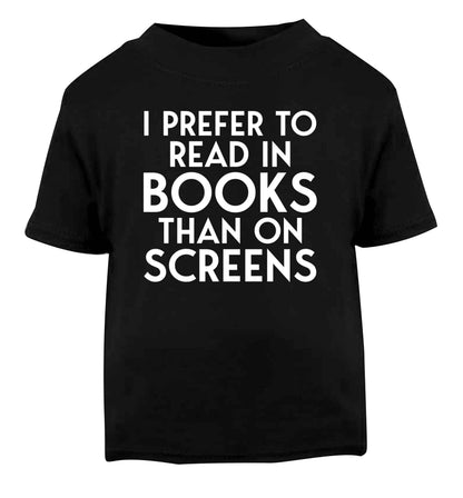 I prefer to read in books than on screens Black Baby Toddler Tshirt 2 years
