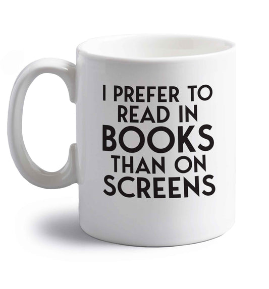 I prefer to read in books than on screens right handed white ceramic mug 