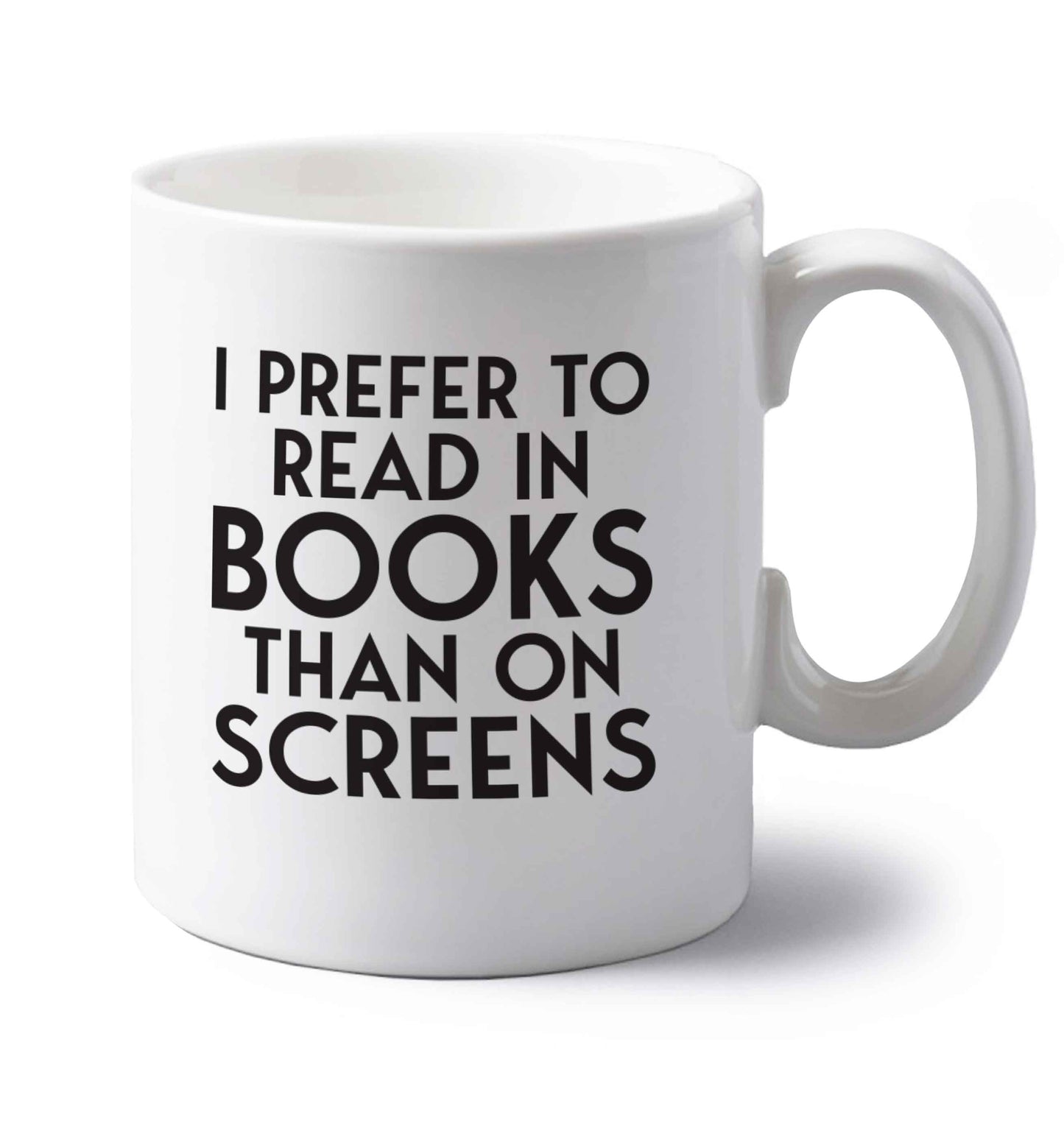 I prefer to read in books than on screens left handed white ceramic mug 