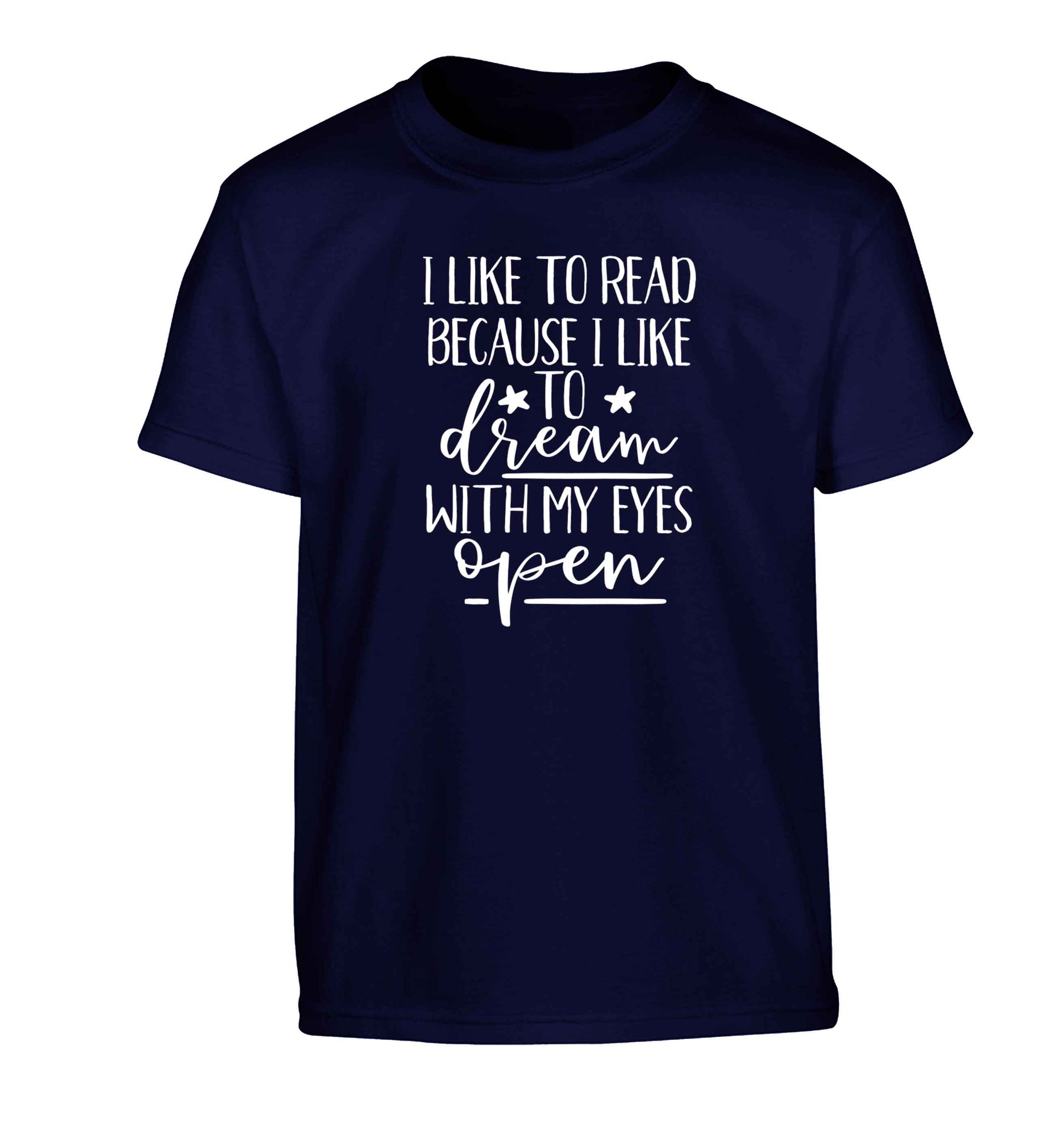 I like to read because I like to dream with my eyes open Children's navy Tshirt 12-13 Years
