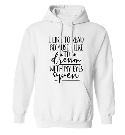 I like to read because I like to dream with my eyes open adults unisex white hoodie 2XL