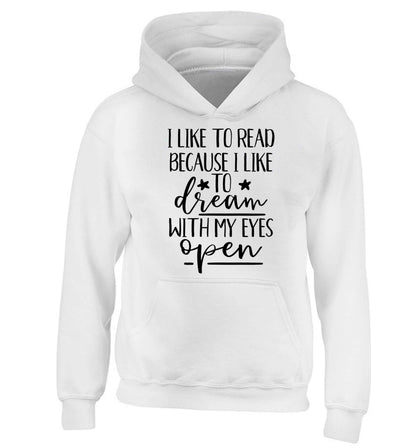 I like to read because I like to dream with my eyes open children's white hoodie 12-13 Years