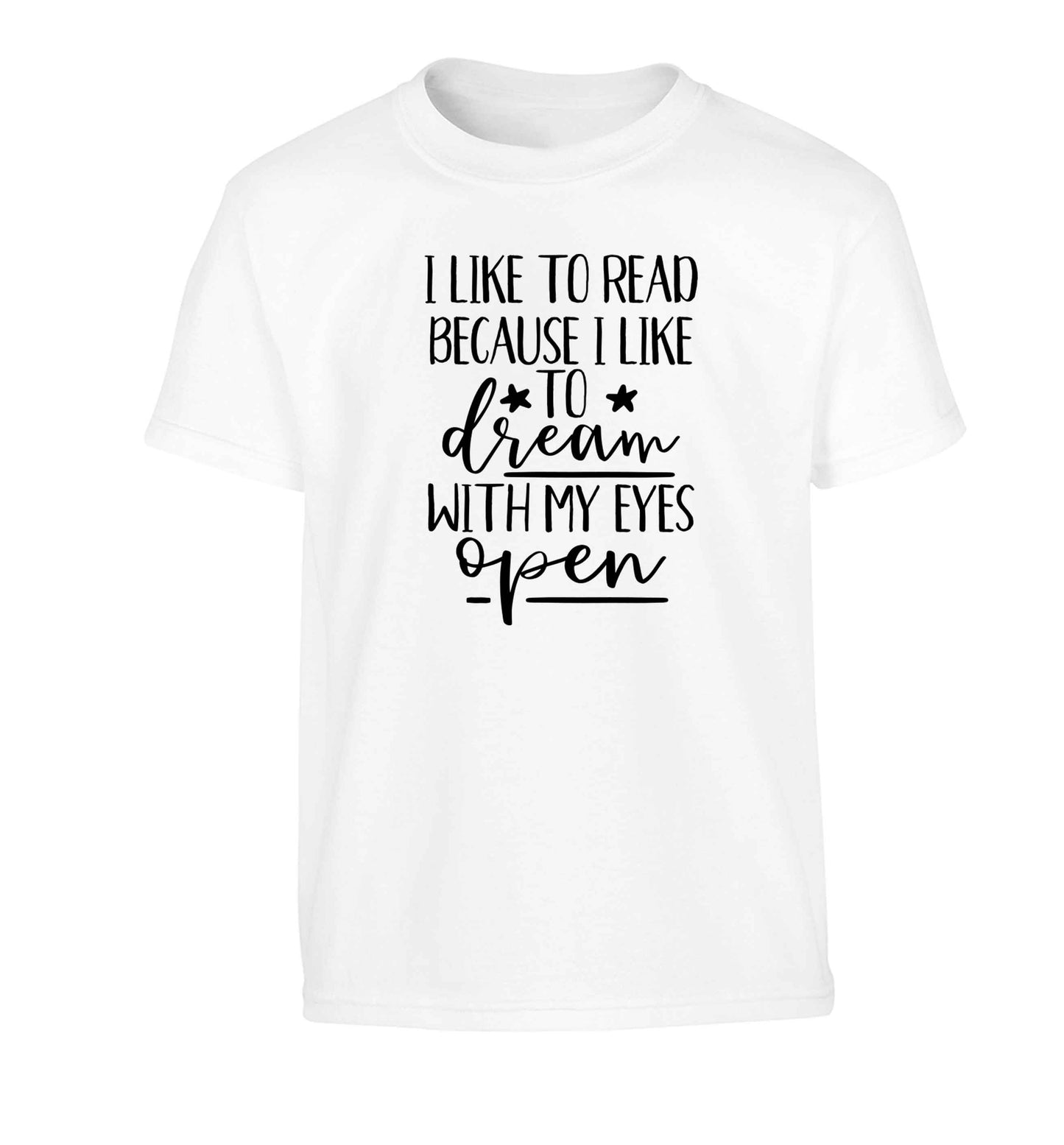 I like to read because I like to dream with my eyes open Children's white Tshirt 12-13 Years