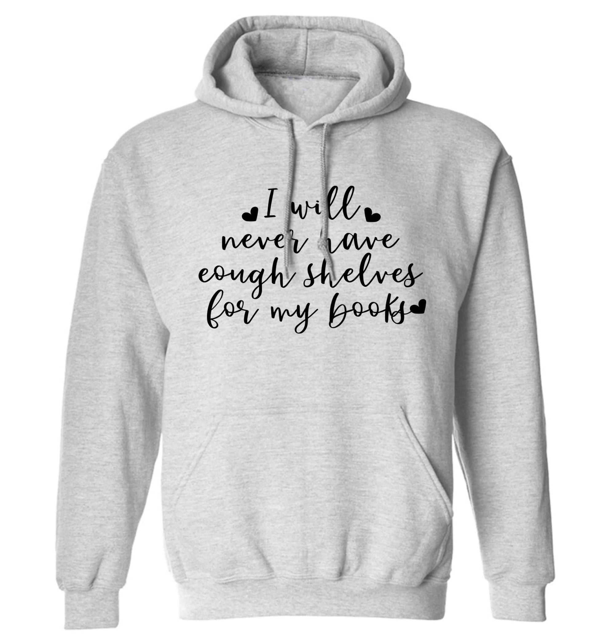 I will never have enough shelves for my books adults unisex grey hoodie 2XL