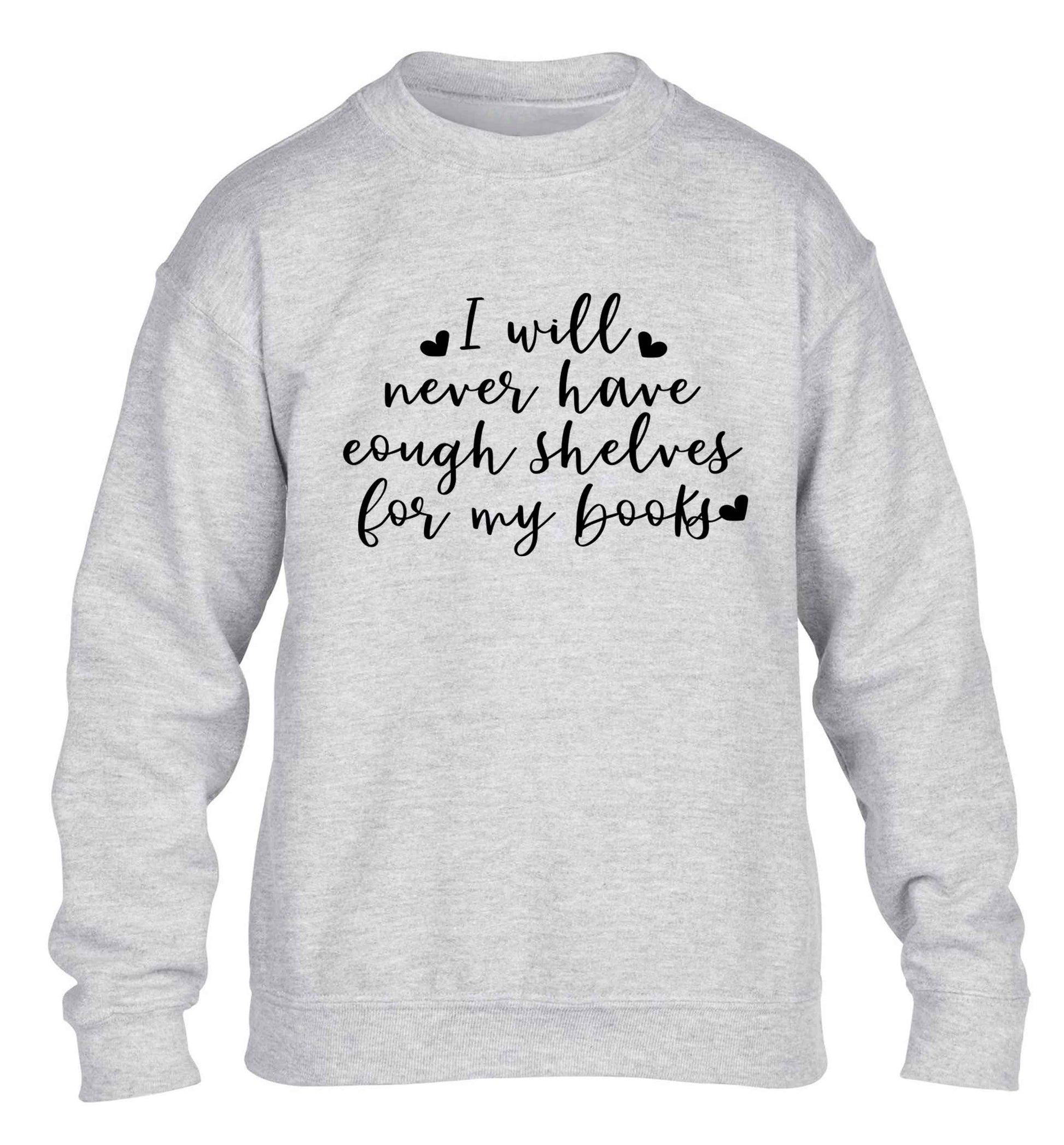 I will never have enough shelves for my books children's grey sweater 12-13 Years