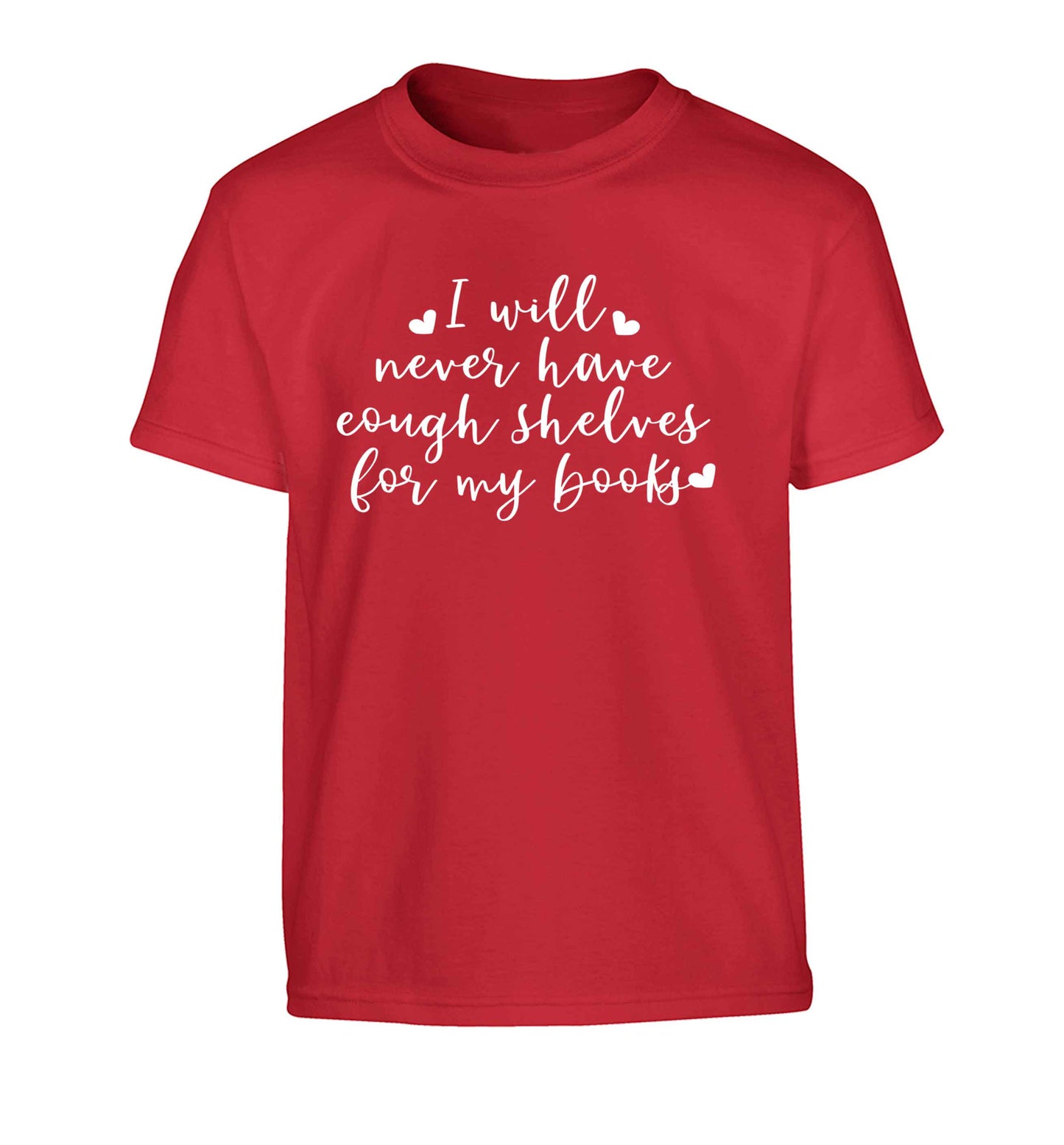 I will never have enough shelves for my books Children's red Tshirt 12-13 Years