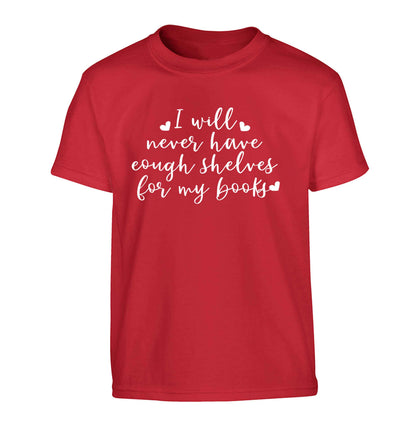 I will never have enough shelves for my books Children's red Tshirt 12-13 Years
