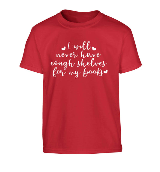 I will never have enough shelves for my books Children's red Tshirt 12-13 Years