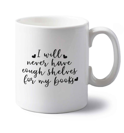 I will never have enough shelves for my books left handed white ceramic mug 