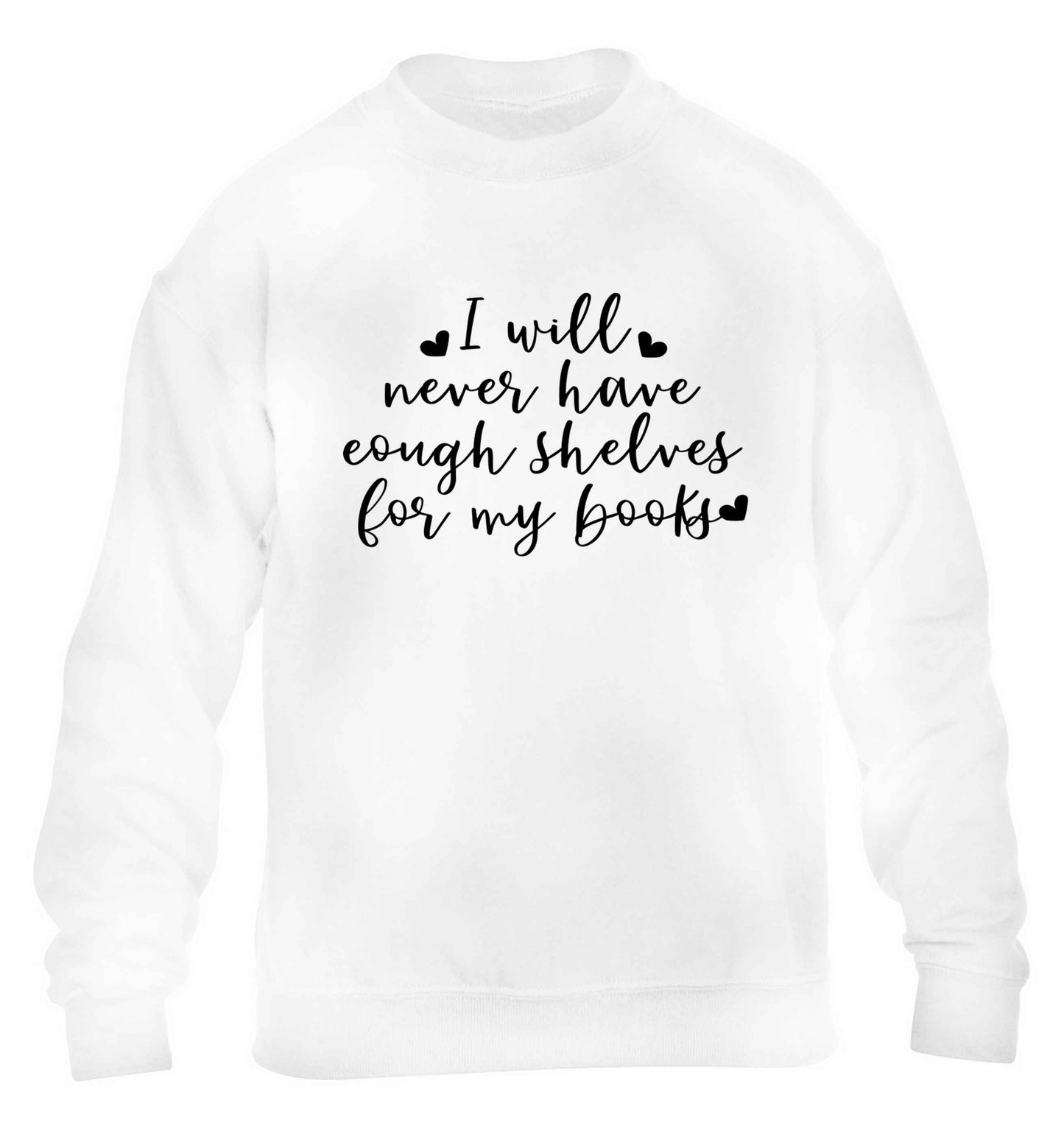 I will never have enough shelves for my books children's white sweater 12-13 Years