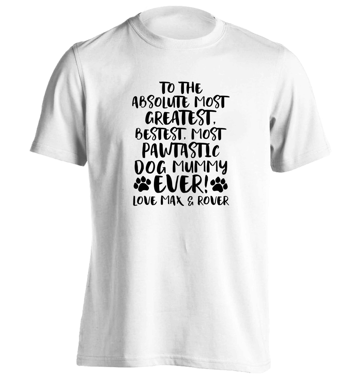Personalsied to the most pawtastic dog mummy ever adults unisex white Tshirt 2XL