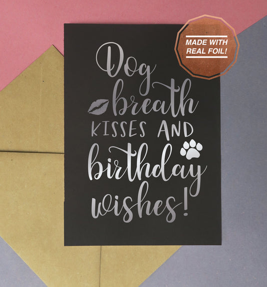 Dog breath kisses and birthday wishes | Foiled print / greeting card