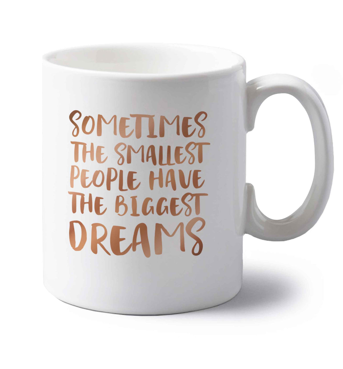 Sometimes the smallest people have the biggest dreams left handed white ceramic mug 