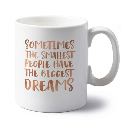 Sometimes the smallest people have the biggest dreams left handed white ceramic mug 