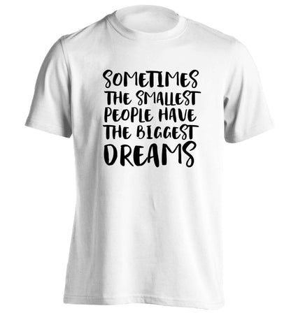 Sometimes the smallest people have the biggest dreams adults unisex white Tshirt 2XL