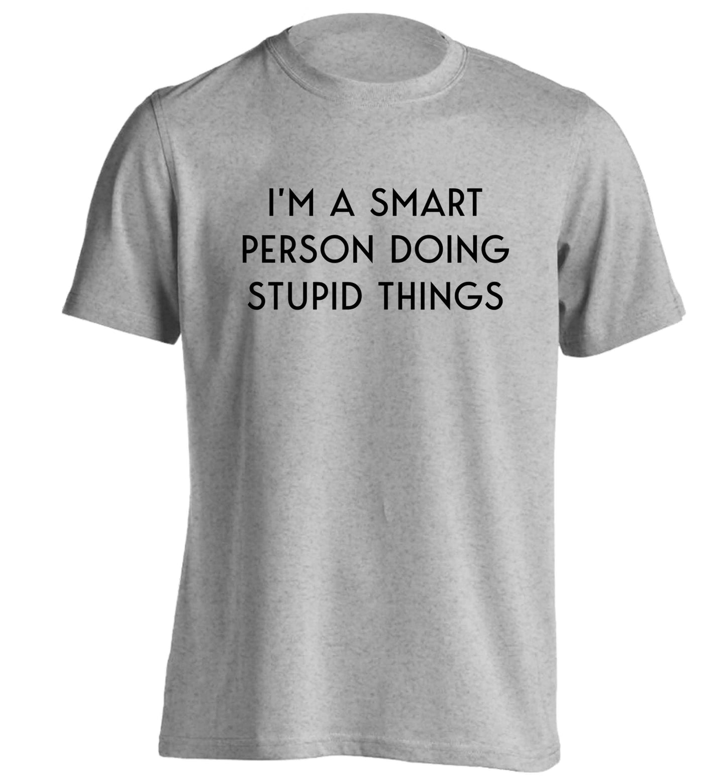 I'm a smart person doing stupid things adults unisex grey Tshirt 2XL