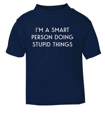 I'm a smart person doing stupid things navy Baby Toddler Tshirt 2 Years