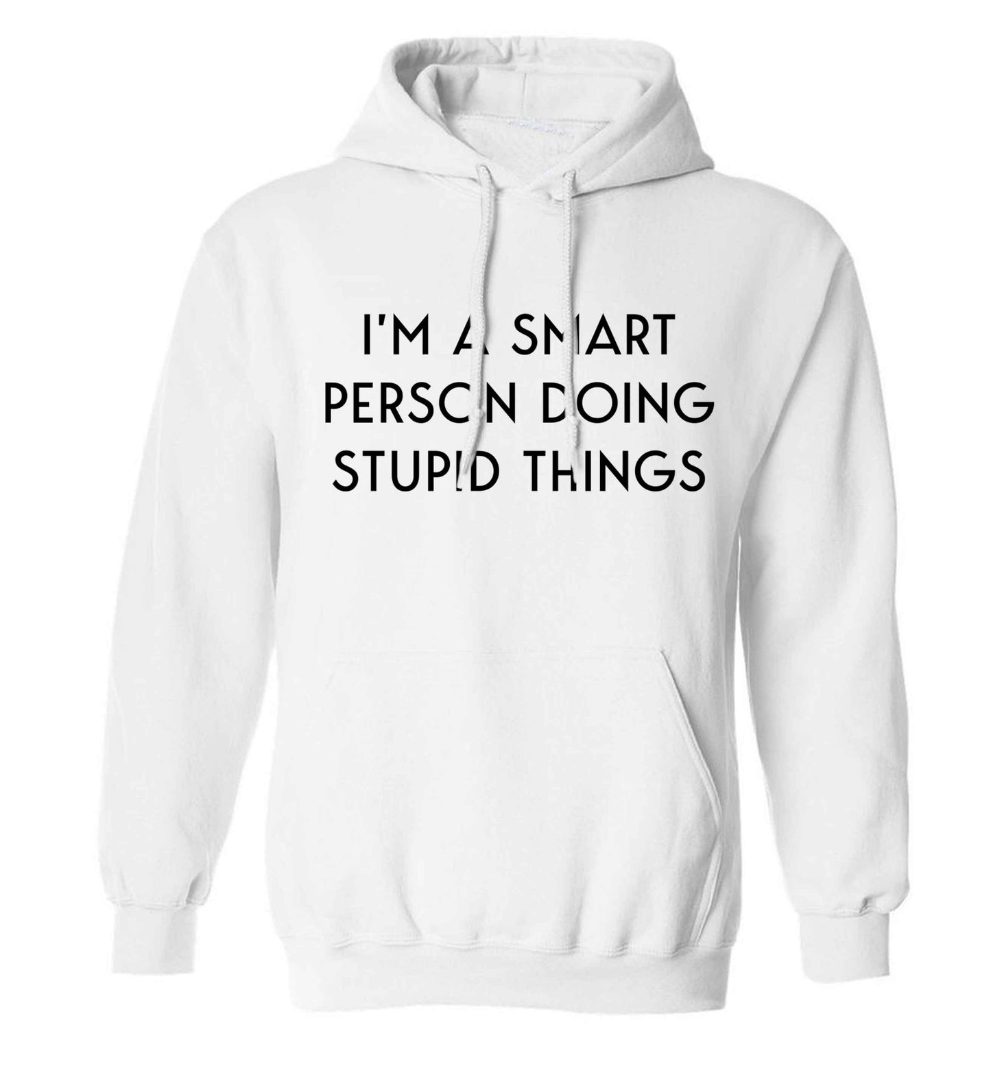 I'm a smart person doing stupid things adults unisex white hoodie 2XL