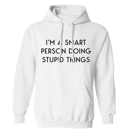 I'm a smart person doing stupid things adults unisex white hoodie 2XL