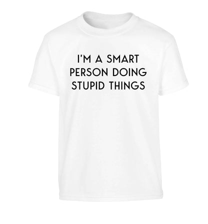 I'm a smart person doing stupid things Children's white Tshirt 12-13 Years