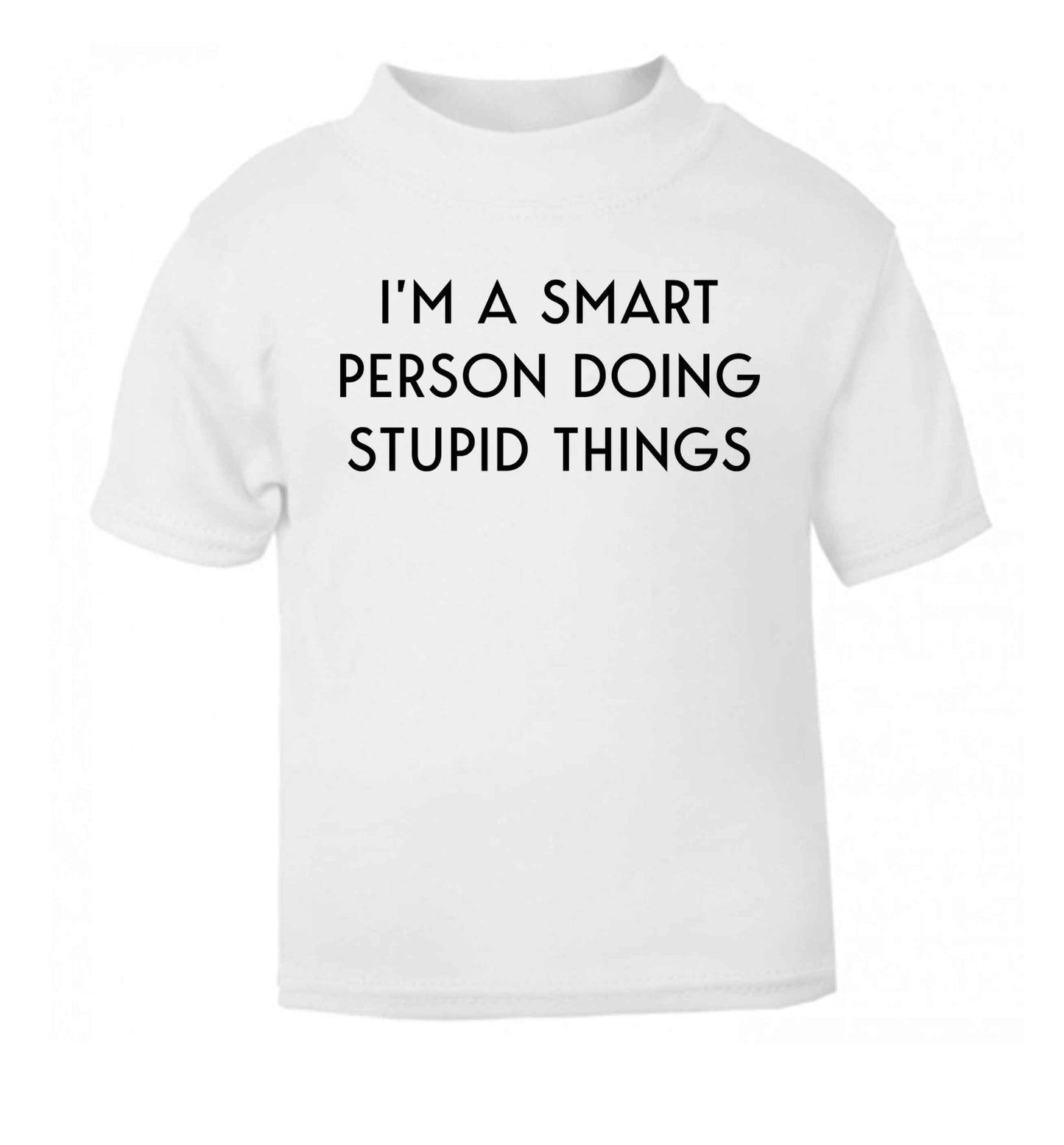 I'm a smart person doing stupid things white Baby Toddler Tshirt 2 Years