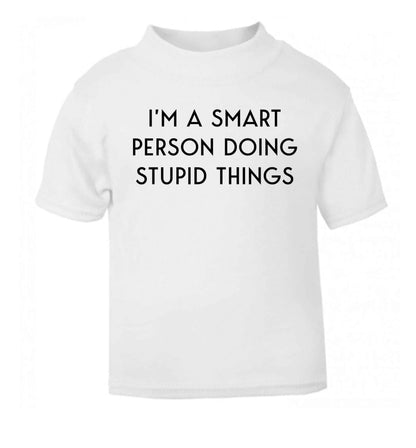 I'm a smart person doing stupid things white Baby Toddler Tshirt 2 Years