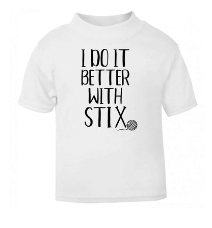 I do it better with stix (knitting) white Baby Toddler Tshirt 2 Years
