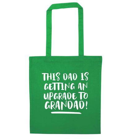 This dad is getting an upgrade to grandad! green tote bag