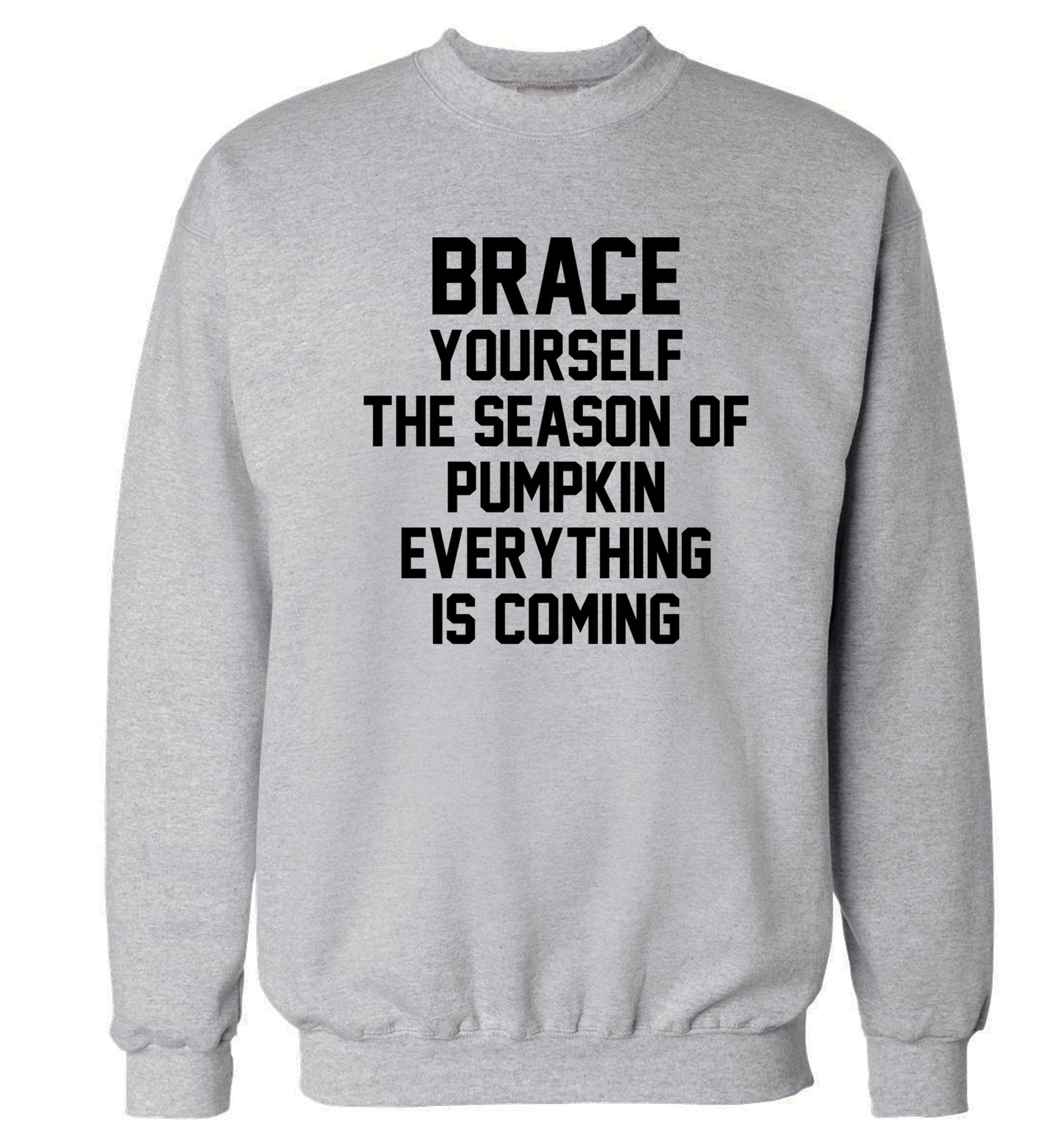 Brace yourself the season of pumpkin everything is coming Adult's unisex grey Sweater 2XL