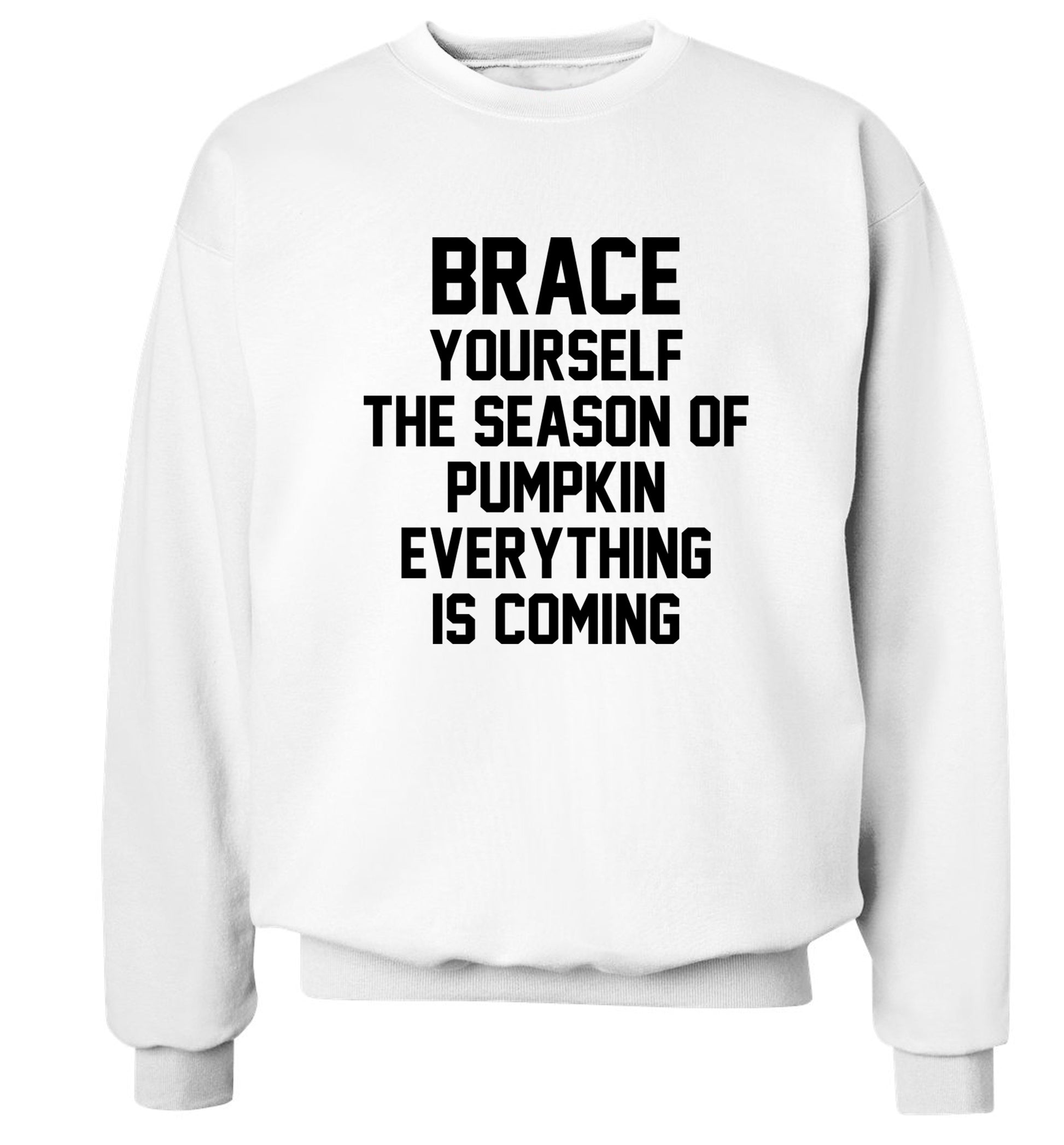 Brace yourself the season of pumpkin everything is coming Adult's unisex white Sweater 2XL