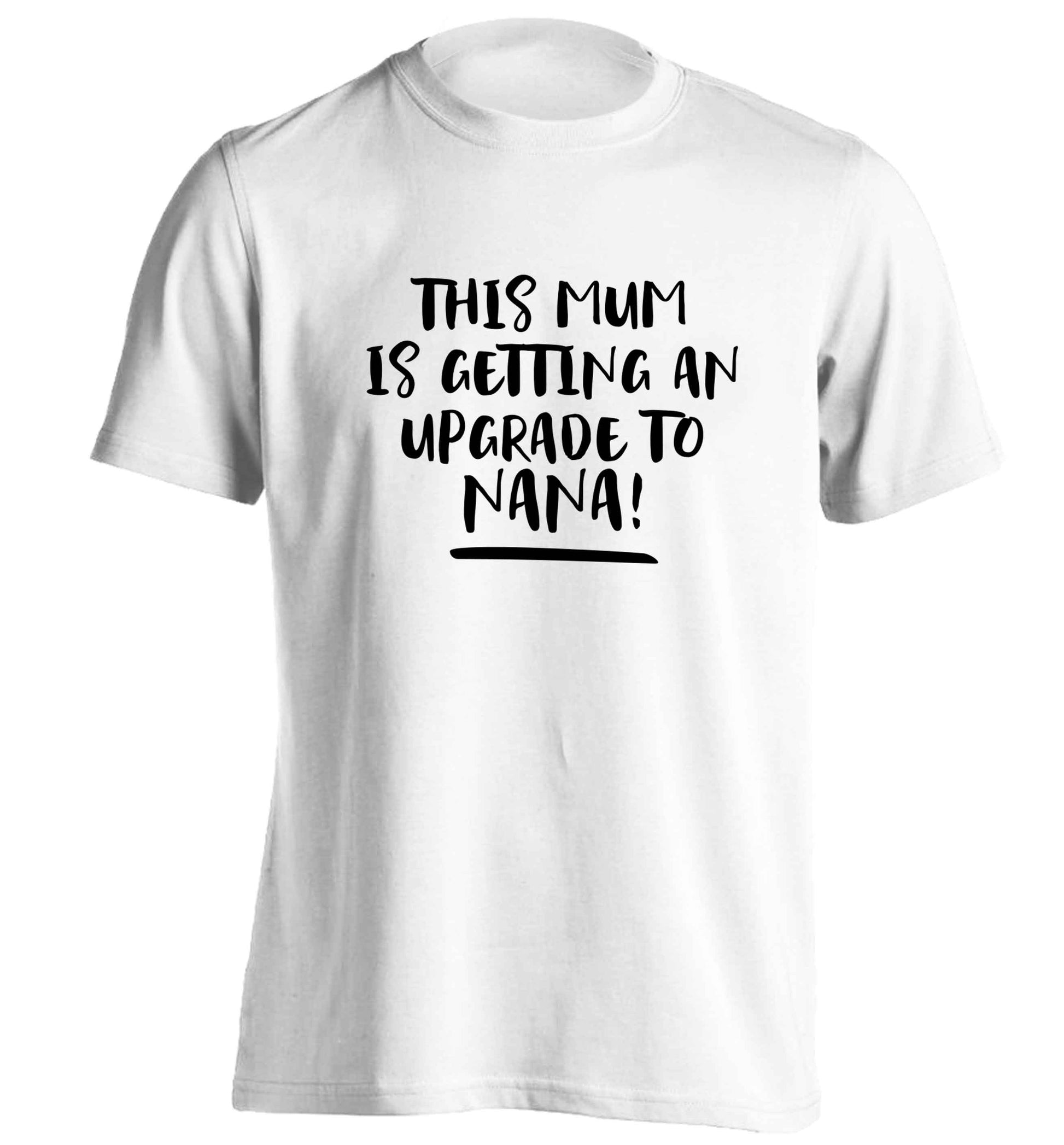This mum is getting an upgrade to nana! adults unisex white Tshirt 2XL
