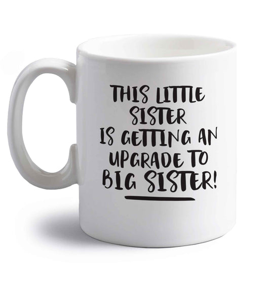 This little sister is getting an upgrade to big sister! right handed white ceramic mug 