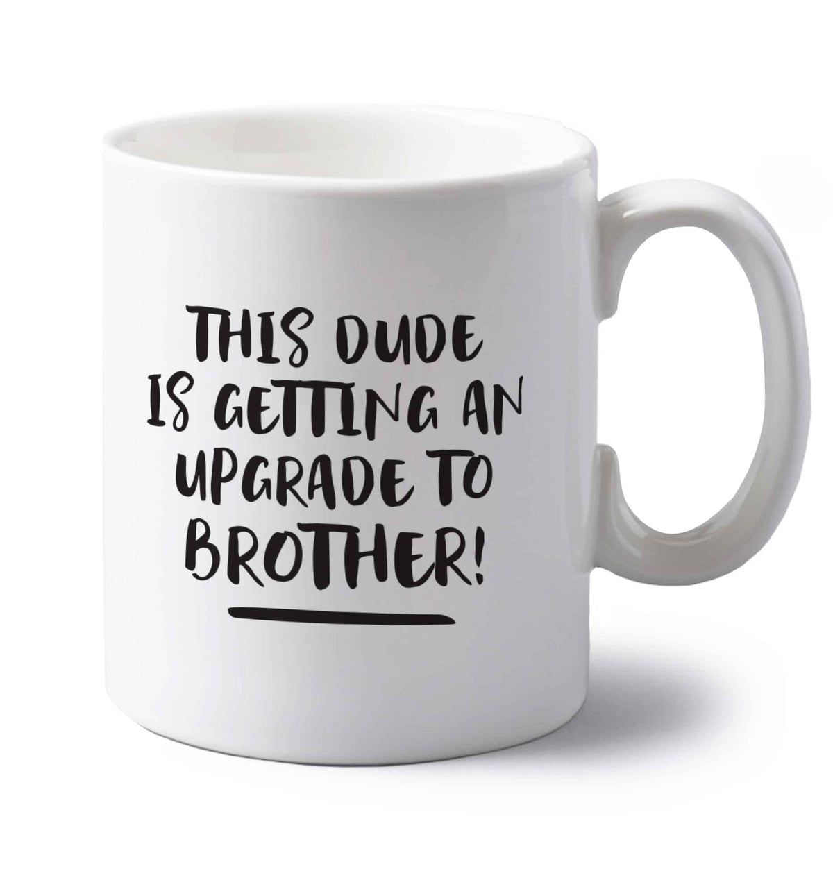 This dude is getting an upgrade to brother! left handed white ceramic mug 
