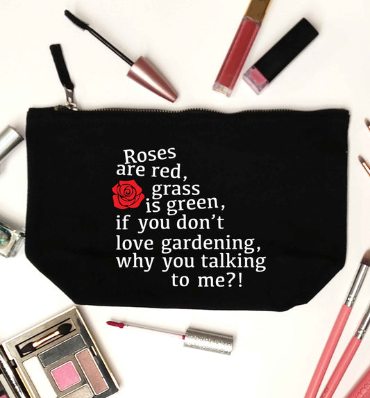 Roses are red, grass is green, if you don't love gardening, why you talking to me black makeup bag