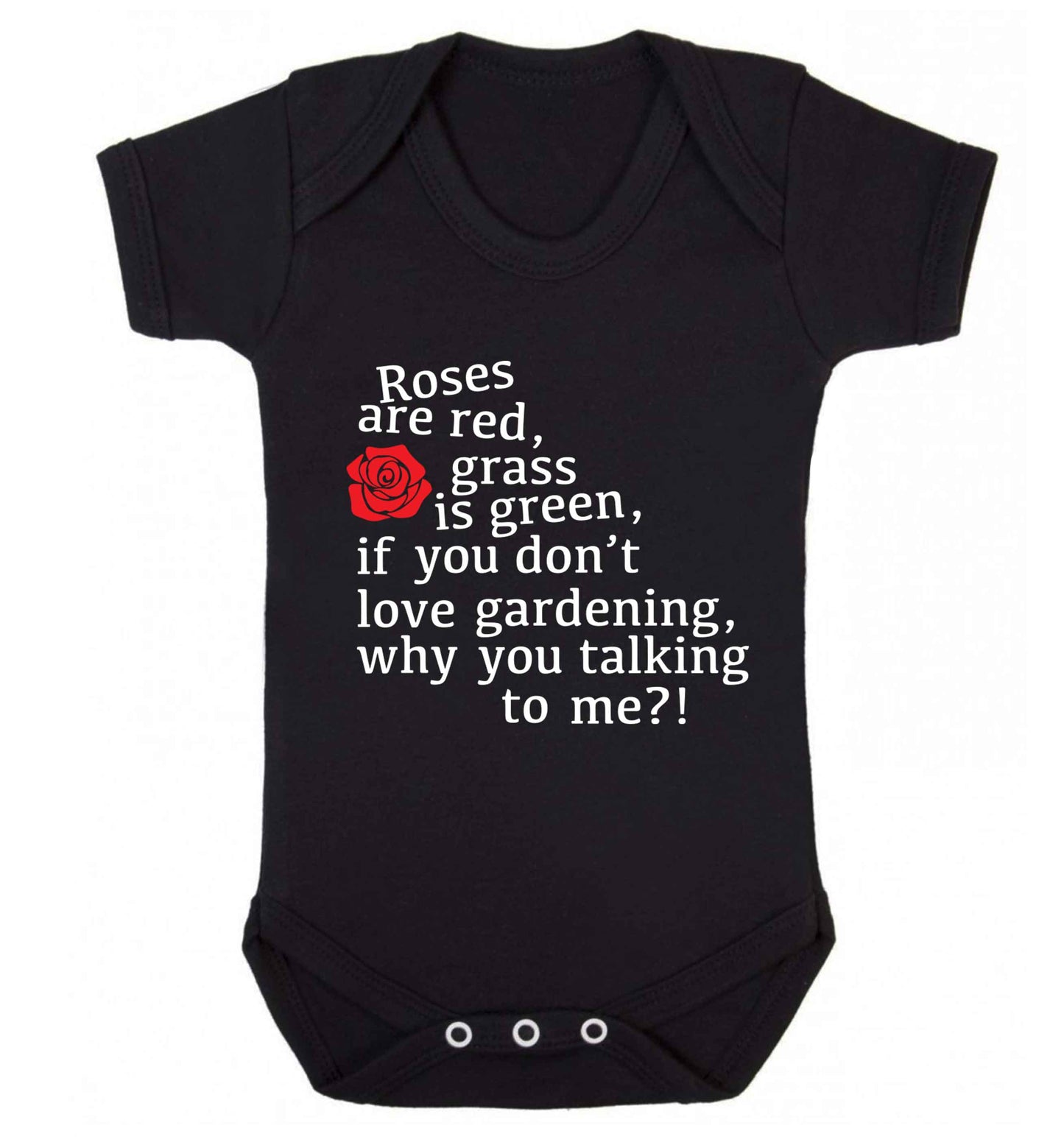 Roses are red, grass is green, if you don't love gardening, why you talking to me Baby Vest black 18-24 months