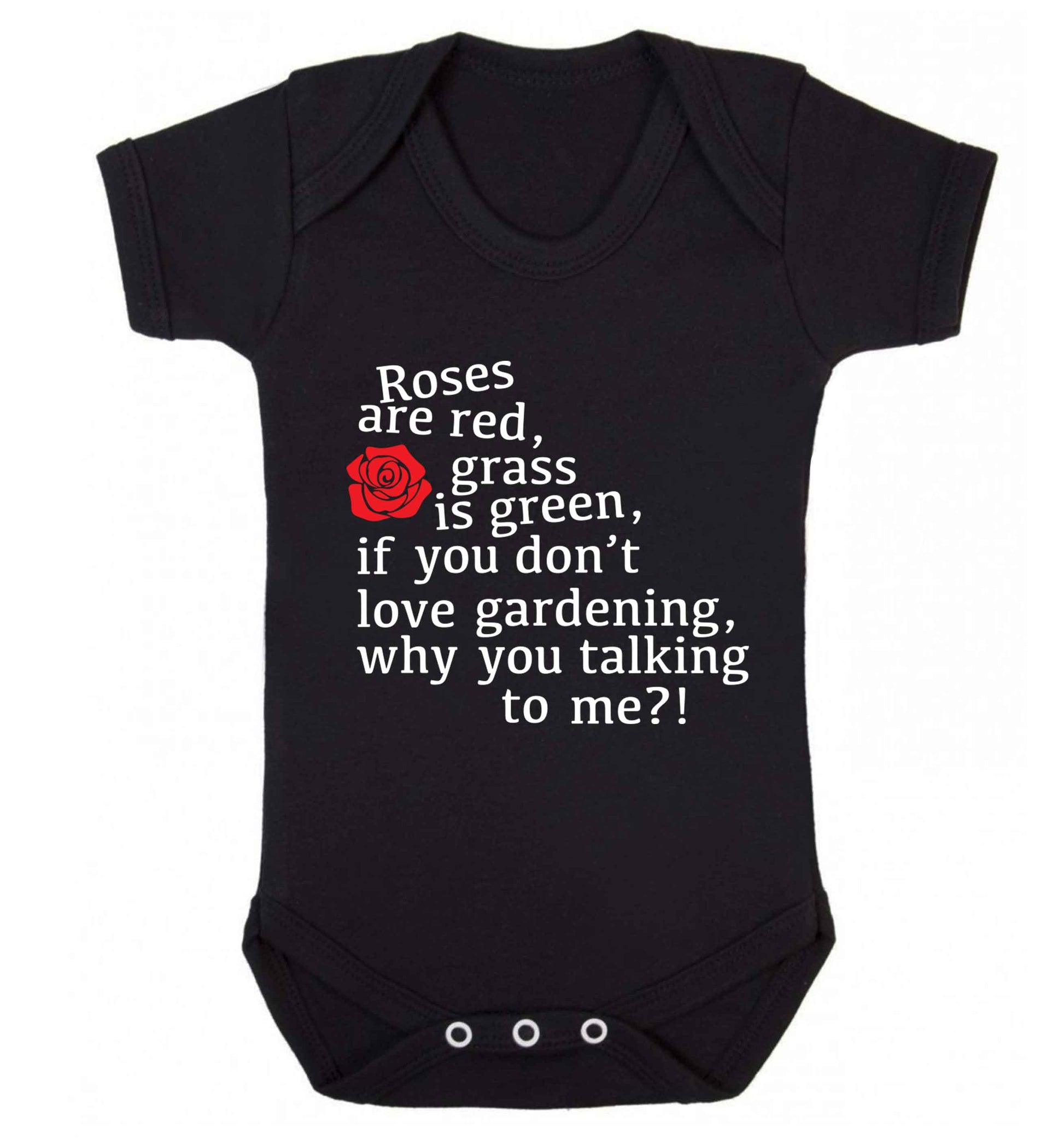 Roses are red, grass is green, if you don't love gardening, why you talking to me Baby Vest black 18-24 months