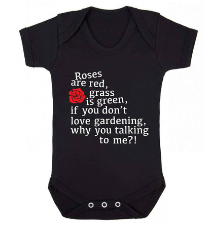 Roses are red, grass is green, if you don't love gardening, why you talking to me Baby Vest black 18-24 months