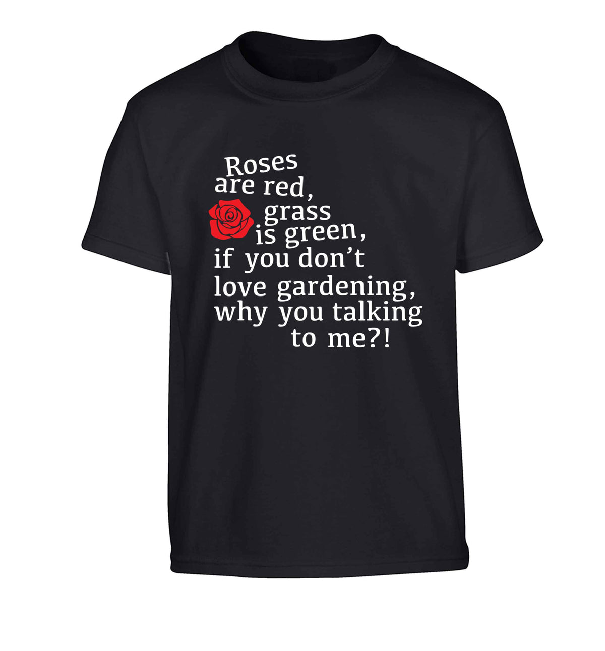 Roses are red, grass is green, if you don't love gardening, why you talking to me Children's black Tshirt 12-13 Years