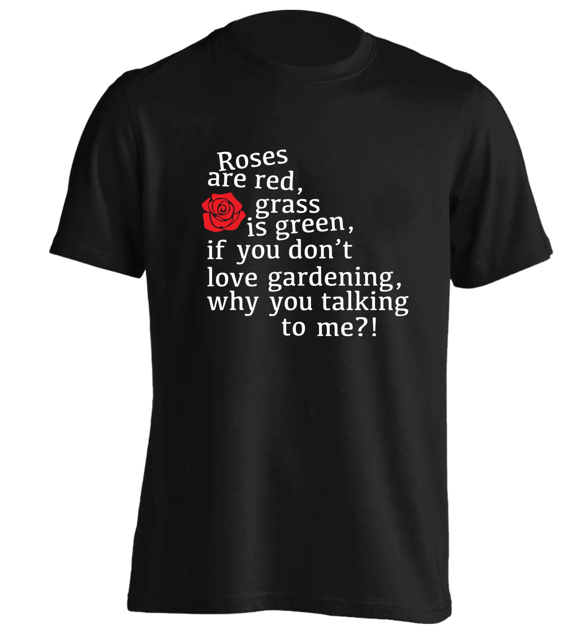 Roses are red, grass is green, if you don't love gardening, why you talking to me adults unisex black Tshirt 2XL