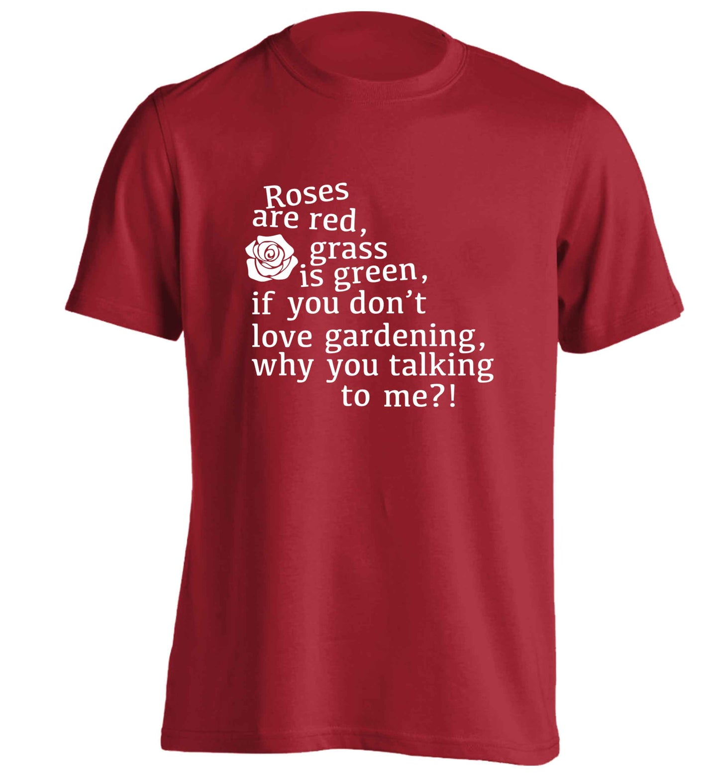 Roses are red, grass is green, if you don't love gardening, why you talking to me adults unisex red Tshirt 2XL