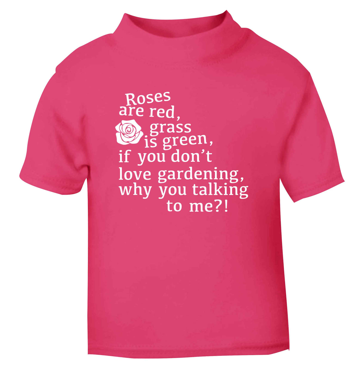 Roses are red, grass is green, if you don't love gardening, why you talking to me pink Baby Toddler Tshirt 2 Years